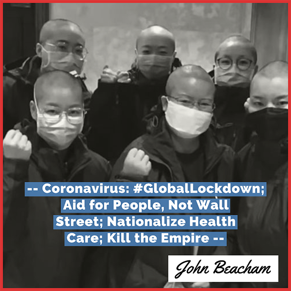 Coronavirus: #GlobalLockdown; Aid for the People, Not Wall Street; Nationalize Health Care; Kill the Empire